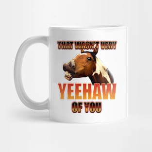 That Wasn't Very Yeehaw Of You Mug